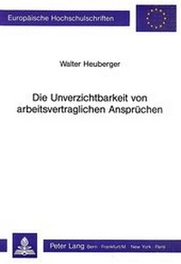 Abbildung von: Die Unverzichtbarkeit von arbeitsvertraglichen Ansprüchen - Peter Lang Verlag
