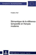 Cover: S&eacute;mantique de la r&eacute;f&eacute;rence temporelle en fran&ccedil;ais moderne - Peter Lang Verlag