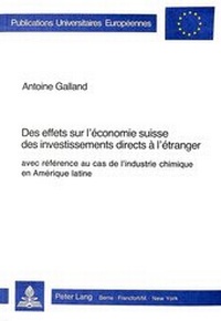 Abbildung von: Des effets sur l'économie suisse des investissements directs à l'étranger, avec référence au cas de l'industrie chimique en Amérique latine - Peter Lang Verlag
