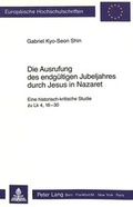 Abbildung von: Die Ausrufung des endgültigen Jubeljahres durch Jesus in Nazaret - Peter Lang Verlag