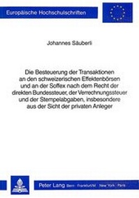 Abbildung von: Die Besteuerung der Transaktionen an den schweizerischen Effektenbörsen und an der Soffex nach dem Recht der direkten Bundessteuer, der Verrechnungssteuer und der Stempelabgaben, insbesondere aus der Sicht der privaten Anleger - Peter Lang Verlag