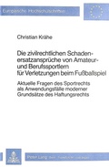 Cover: Die zivilrechtlichen Schadenersatzanspr&uuml;che von Amateur- und Berufssportlern f&uuml;r Verletzungen beim Fussballspiel - Peter Lang Verlag