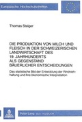 Bild: Die Produktion von Milch und Fleisch in der schweizerischen Landwirtschaft des 19. Jahrhunderts als Gegenstand b&auml;uerlicher Entscheidungen - Peter Lang Verlag