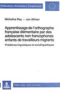 Abbildung von: Apprentissage de l'orthographe francaise élémentaire par des adolescents non francophones enfants de travailleurs migrants - Peter Lang Verlag