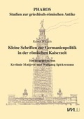 Cover: Kleine Schriften zur Germanienpolitik in der r&ouml;mischen Kaiserzeit - VML Vlg Marie Leidorf