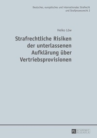 Abbildung von: Strafrechtliche Risiken der unterlassenen Aufklärung über Vertriebsprovisionen - Peter Lang Verlag