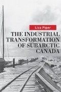 Cover: The Industrial Transformation of Subarctic Canada - University of British Columbia Press