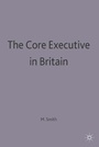 Cover: The Core Executive in Britain - Palgrave Macmillan