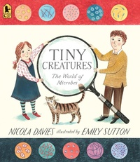 Enlarge image Cover: Tiny Creatures: The World of Microbes - Candlewick Press,U.S.