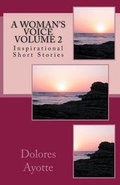 Cover: A Woman's Voice Inspirational Short Stories Volume 2 - Dolores Ayotte
