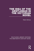 Cover: The Idea of the Gentleman in the Victorian Novel - Routledge