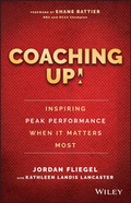 Cover: Coaching Up! Inspiring Peak Performance When It Matters Most - Wiley