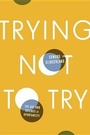 Cover: Trying Not to Try - Crown Publishing Group (NY)