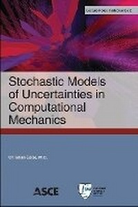Enlarge image Cover: Stochastic Models of Uncertainties in Computational Mechanics - American Society of Civil Engineers