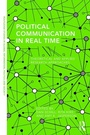 Cover: Political Communication in Real Time - Routledge