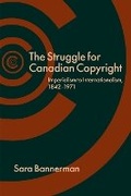Cover: The Struggle for Canadian Copyright - University of British Columbia Press