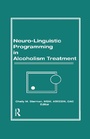 Cover: Neuro-Linguistic Programming in Alcoholism Treatment - Routledge