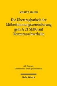 Abbildung von: Die Übertragbarkeit der Mitbestimmungsvereinbarung gem. § 21 SEBG auf Konzernsachverhalte - Mohr Siebeck