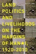 Cover: Land Politics and Livelihoods on the Margins of Hanoi, 1920-2010 - University of British Columbia Press