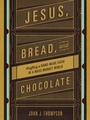 Cover: Jesus, Bread, and Chocolate - Zondervan