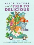 Cover: Alice Waters and the Trip to Delicious (1 Hardcover/1 CD) - Live Oak Media (NY)