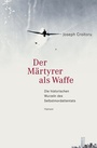 Cover: Der Märtyrer als Waffe - Hanser