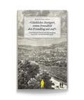 Cover: Gl&uuml;ckliches Stuttgart, nimm freundlich den Fremdling mir auf! - J. G. Seume