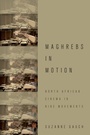 Cover: Maghrebs in Motion: North African Cinema in Nine Movements - Oxford University Press