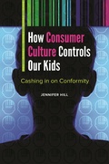 Cover: How Consumer Culture Controls Our Kids - Praeger Publishers Inc