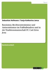 Abbildung von: Rassismus, Rechtsextremismus und Antisemitismus im Fußballstadion und in der Traditionsmannschaft FC Carl Zeiss Jena - GRIN Verlag