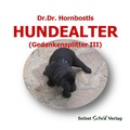 Cover: Dr. Dr. Hornbostls Hundealter (Gedankensplitter III) - Selbstschuldverlag