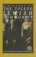 Cover: A History of the Toledo Jewish Community 1895-2006 - Adams Street Publishing
