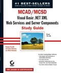 Cover: MCAD/MCSD: Visual Basic .Net XML Web Services & Server Components Study Guide - Sybex Inc.,U.S.