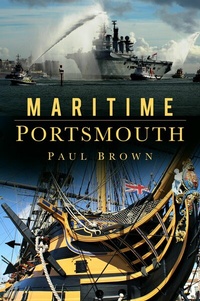 Abbildung von: Maritime Portsmouth - The History Press Ltd