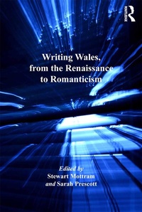 Enlarge image Cover: Writing Wales, from the Renaissance to Romanticism - Routledge
