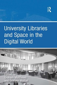 Enlarge image Cover: University Libraries and Space in the Digital World - Routledge
