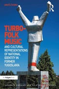 Cover: Turbo-folk Music and Cultural Representations of National Identity in Former Yugoslavia - Routledge