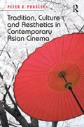 Cover: Tradition, Culture and Aesthetics in Contemporary Asian Cinema - Routledge
