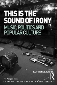 Abbildung von: This is the Sound of Irony: Music, Politics and Popular Culture - Routledge