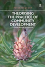 Cover: Theorising the Practice of Community Development - Routledge