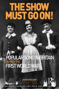 Abbildung von: The Show Must Go On! Popular Song in Britain During the First World War - Routledge