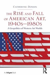 Abbildung von: The Rise and Fall of American Art, 1940s-1980s - Routledge