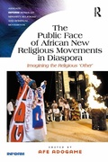 Cover: The Public Face of African New Religious Movements in Diaspora - Routledge