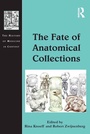Cover: The Fate of Anatomical Collections - Routledge