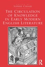 Cover: The Circulation of Knowledge in Early Modern English Literature - Routledge