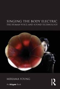 Abbildung von: Singing the Body Electric: The Human Voice and Sound Technology - Routledge