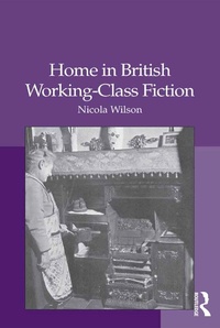 Enlarge image Cover: Home in British Working-Class Fiction - Routledge