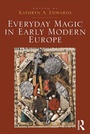Cover: Everyday Magic in Early Modern Europe - Routledge