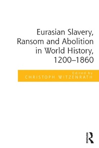Abbildung von: Eurasian Slavery, Ransom and Abolition in World History, 1200-1860 - Routledge