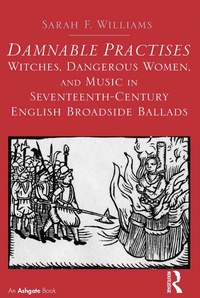 Abbildung von: Damnable Practises: Witches, Dangerous Women, and Music in Seventeenth-Century English Broadside Ballads - Routledge